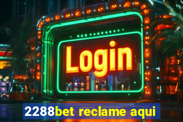 2288bet reclame aqui